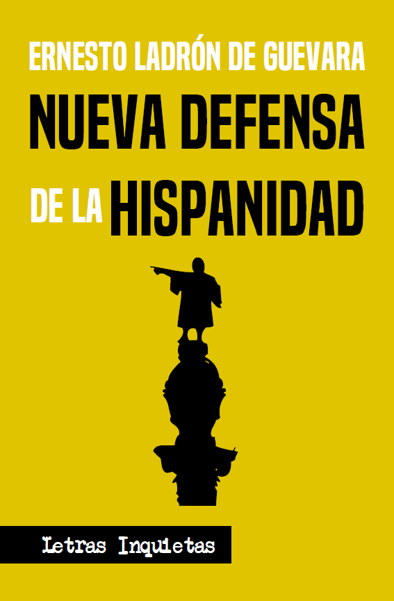 «Nueva defensa de la Hispanidad», de Ernesto Ladrón de Guevara, un libro oportuno, una idea imprescindible
