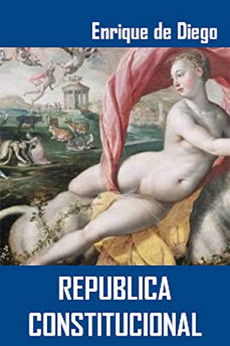 República Constitucional: El libro de Enrique de Diego que te abrirá los ojos a la realidad de España
